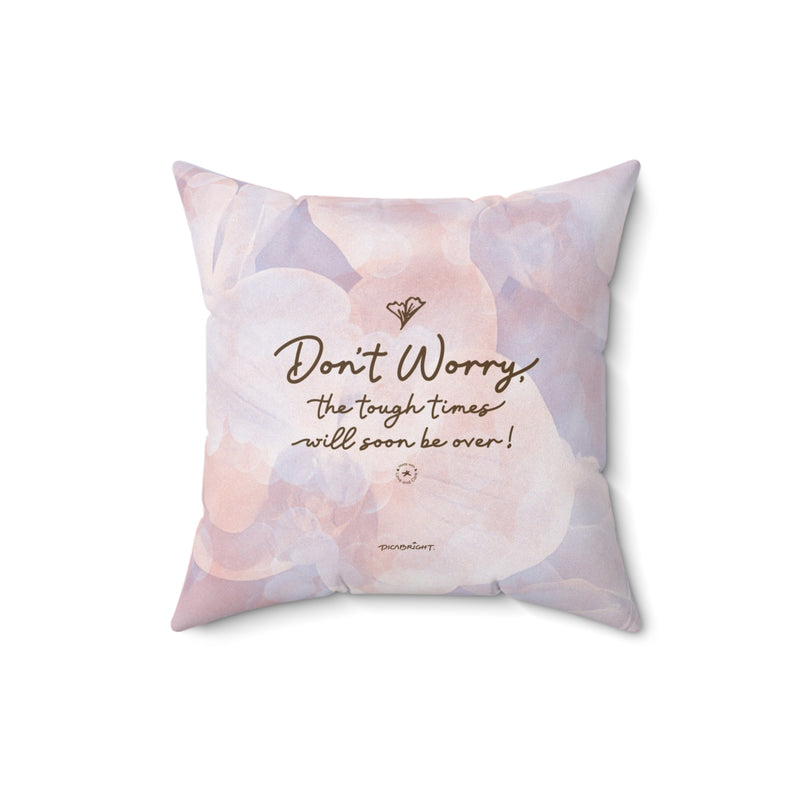 'Don't Worry, Tough Times Fade' Comfort Square Pillow