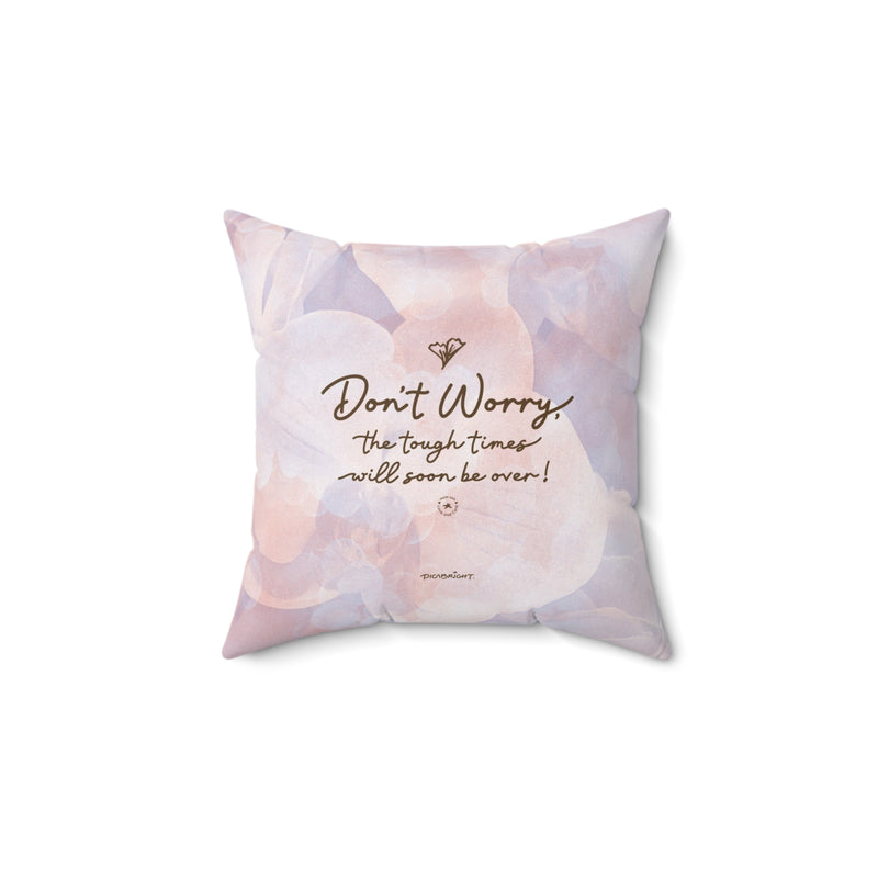 'Don't Worry, Tough Times Fade' Comfort Square Pillow